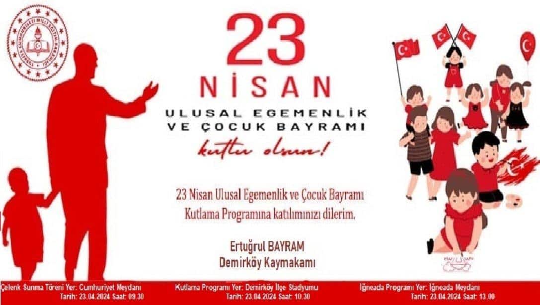 23 Nisan Ulusal Egemenlik ve Çocuk Bayramı Kutlama Programı Tüm Halkımız Davetlidir